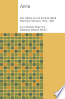 Anna the letters of a St. Simons Island plantation mistress, 1817-1859 /