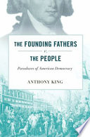 The founding fathers v. the people paradoxes of American democracy /