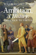 Ambition, a history from vice to virtue /