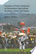 Farmers of forty centuries, or, Permanent agriculture in China, Korea and Japan