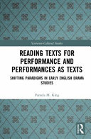 Reading texts for performance and performance as texts : shifting paradigms in early English drama studies /