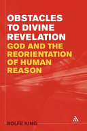 Obstacles to divine revelation God and the reorientation of human reason /