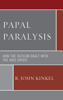 Papal paralysis : how the Vatican dealt with the AIDS crisis /