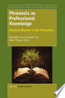 Phronesis as Professional Knowledge Practical Wisdom in the Professions /