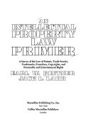 An intellectual property law primer : a survey of the law of patents, trade secrets, trademarks, franchises, copyrights, and personality and entertainment rights /
