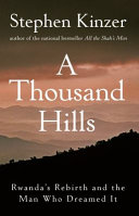 A thousand hills : Rwanda's rebirth and the man who dreamed it /