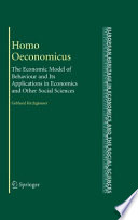 Homo Oeconomicus The Economic Model of Behaviour and Its Applications in Economics and Other Social Sciences /
