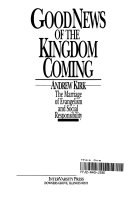 The goodnews of the Kingdom coming : the marriage of everngelism and social responsibility /