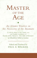 Master of the age an Islamic treatise on the necessity of the imamate : a critical edition of the Arabic text and English translation of Ḥamīd al-Dīn Aḥmad b. ʻAbd Allāh al-Kirmānī's al-Maṣābīḥ fī ithbāt al-imāma /