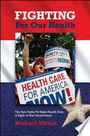 Fighting for our health the epic battle to make health care a right in the United States /