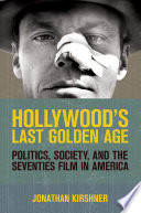 Hollywood's last golden age politics, society, and the seventies film in America /