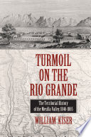Turmoil on the Rio Grande the territorial history of the Mesilla Valley, 1846-1865 /