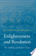 Enlightenment and revolution : the making of modern Greece /