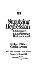 Supplying repression : U.S support for authoritarian regimes abroad /
