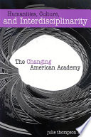 Humanities, culture, and interdisciplinarity the  changing American academy /