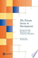 The Private sector in development entrepreneurship, regulation, and competitive disciplines /