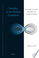 Sociality as the human condition anthropology in economic, philosophical and theological perspective /