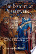 The insight of unbelievers Nicholas of Lyra and Christian reading of Jewish text in the later Middle Ages /