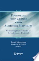 Promoting Self-Change From Addictive Behaviors Practical Implications for Policy, Prevention, and Treatment /