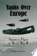 Yanks over Europe : American flyers in World War II /