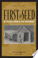 First the seed the political economy of plant biotechnology, 1492-2000 /