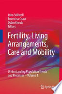 Fertility, Living Arrangements, Care and Mobility Understanding Population Trends and Processes - Volume 1 /