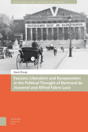 Fascism, Liberalism and Europeanism in the Political Thought of Bertrand de Jouvenel and Alfred Fabre-Luce /