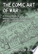 The comic art of war : a critical study of military cartoons, 1805/2014, with a guide to artists /