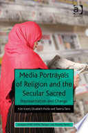 Media portrayals of religion and the secular sacred representation and change /