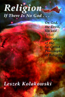 Religion : if there is no God-- : on God, the Devil, sin, and other worries of the so-called philosophy of religion /
