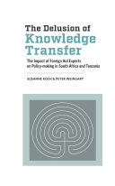 The Delusion of Knowledge Transfer : The Impact of Foreign Aid Experts on Policy-making in South Africa and Tanzania /