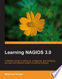 Learning Nagios 3.0 a detailed tutorial to setting up, configuring, and managing this easy and effective system monitoring software /