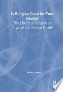 Is religion good for your health? : the effects of religion on physical and mental health /