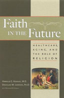 Faith in the future healthcare, aging, and the role of religion /