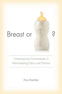 Breast or bottle? contemporary controversies in infant feeding policy and practice /