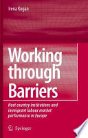 Working Through Barriers Host Country Institutions and Immigrant Labour Market Performance in Europe /