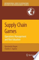Supply Chain Games: Operations Management And Risk Valuation