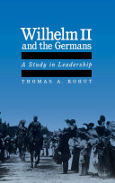 Wilhelm II and the Germans a study in leadership /
