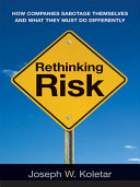 Rethinking risk how companies sabotage themselves and what they must do differently /