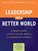 Leadership for a better world understanding the social change model of leadership development /