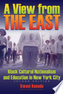 A view from the East black cultural nationalism and education in New York City /