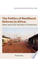 The politics of neoliberal reforms in Africa state and civil society in Cameroon /