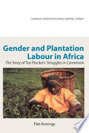 Gender and plantation labour in Africa the story of tea pluckers' struggles in Cameroon /