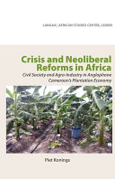 Crisis and neoliberal reforms in Africa civil society and agro-industry in anglophone Cameroon's plantation economy /