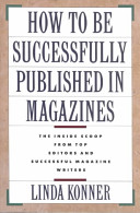 How to be successfully published in magazines : the inside scoop from top editors and successful magazine writers /