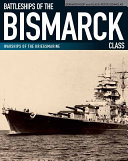 Battleships of the Bismarck Class : Bismarck and Tirpitz : culmination and finale of German battleship construction /