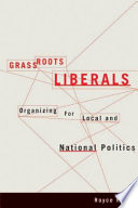 Grassroots Liberals organizing for local and national politics /