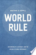 World rule accountability, legitimacy, and the design of global governance /