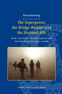 The superpower, the bridge-builder and the hesitant ally how defense transformation divided NATO (1991-2008) /