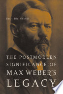 The postmodern significance of Max Weber's legacy disenchanting disenchantment /